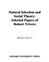 Natural Selection and Social Theory: Selected Papers of Robert Trivers