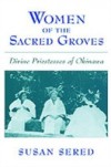 Women of the Sacred Groves: Divine Priestesses of Okinawa