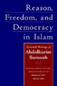 Reason, Freedom, and Democracy in Islam: Essential Writings of Abdolkarim Soroush