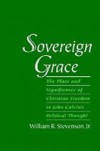 Sovereign Grace: The Place and Significance of Christian Freedom in John Calvin's Political Thought