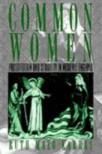 Common Women: Prostitution and Sexuality in Medieval England