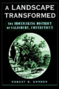 Landscape Transformed: The Ironmaking District of Salisbury, Connecticut