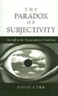Paradox of Subjectivity: The Self in the Transcendental Tradition