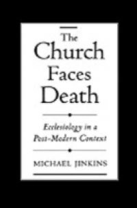 Church Faces Death: Ecclesiology in a Post-Modern Context