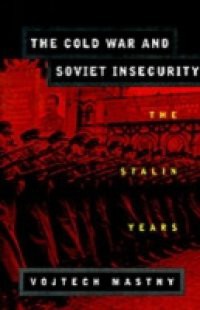 Cold War and Soviet Insecurity: The Stalin Years