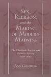 Sex, Religion, and the Making of Modern Madness: The Eberbach Asylum and German Society, 1815-1849