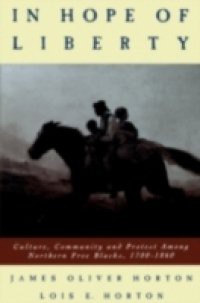 In Hope of Liberty: Culture, Community and Protest among Northern Free Blacks, 1700-1860