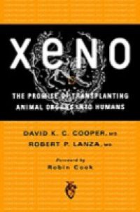 Xeno: The Promise of Transplanting Animal Organs into Humans