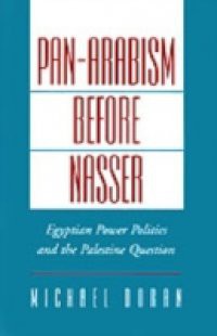 Pan-Arabism before Nasser: Egyptian Power Politics and the Palestine Question