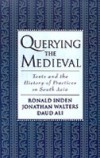 Querying the Medieval: Texts and the History of Practices in South Asia