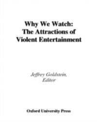 Why We Watch The Attractions of Violent Entertainment