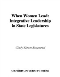 When Women Lead: Integrative Leadership in State Legislatures