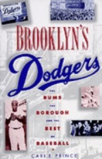 Brooklyns Dodgers: The Bums, the Borough, and the Best of Baseball, 1947-1957