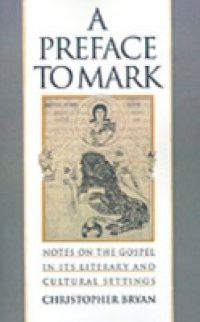 Preface to Mark: Notes on the Gospel in Its Literary and Cultural Settings