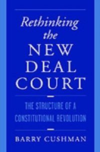 Rethinking the New Deal Court: The Structure of a Constitutional Revolution