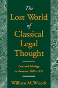 Lost World of Classical Legal Thought: Law and Ideology in America, 1886-1937