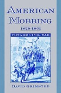 American Mobbing, 1828-1861: Toward Civil War