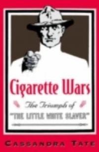 Cigarette Wars: The Triumph of "The Little White Slaver"