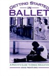 Getting Started in Ballet: A Parent's Guide to Dance Education