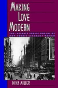 Making Love Modern: The Intimate Public Worlds of New York's Literary Women