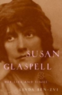 Susan Glaspell: Her Life and Times
