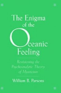 Enigma of the Oceanic Feeling: Revisioning the Psychoanalytic Theory of Mysticism