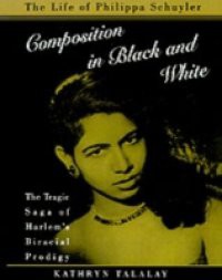Composition in Black and White: The Life of Philippa Schuyler