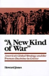 New Kind of War: Americas Global Strategy and the Truman Doctrine in Greece