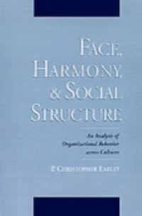 Face, Harmony, and Social Structure: An Analysis of Organizational Behavior Across Cultures