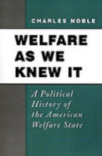 Welfare As We Knew It: A Political History of the American Welfare State