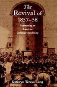 Revival of 1857-58: Interpreting an American Religious Awakening