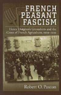 French Peasant Fascism: Henry Dorgeres' Greenshirts and the Crises of French Agriculture, 1929-1939