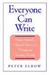 Everyone Can Write: Essays toward a Hopeful Theory of Writing and Teaching Writing