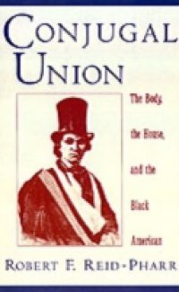 Conjugal Union: The Body, the House, and the Black American