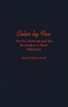 Color by Fox: The Fox Network and the Revolution in Black Television