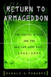 Return to Armageddon: The United States and the Nuclear Arms Race, 1981-1999