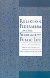 Religion, Federalism, and the Struggle for Public Life: Cases from Germany, India, and America