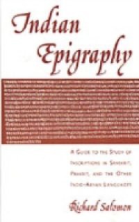 Indian Epigraphy: A Guide to the Study of Inscriptions in Sanskrit, Prakrit, and the other Indo-Aryan Languages