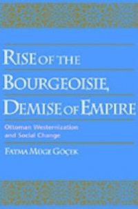 Rise of the Bourgeoisie, Demise of Empire: Ottoman Westernization and Social Change