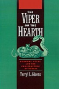 Viper on the Hearth: Mormons, Myths, and the Construction of Heresy