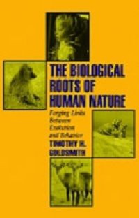 Biological Roots of Human Nature: Forging Links between Evolution and Behavior