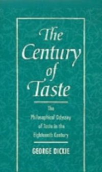 Century of Taste: The Philosophical Odyssey of Taste in the Eighteenth Century