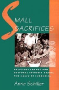 Small Sacrifices: Religious Change and Cultural Identity among the Ngaju of Indonesia