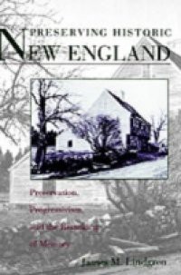 Preserving Historic New England: Preservation, Progressivism, and the Remaking of Memory