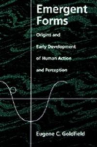 Emergent Forms: Origins and Early Development of Human Action and Perception