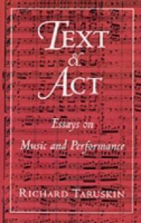 Text and Act: Essays on Music and Performance