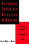 European Socialists Respond to Fascism: Ideology, Activism and Contingency in the 1930s