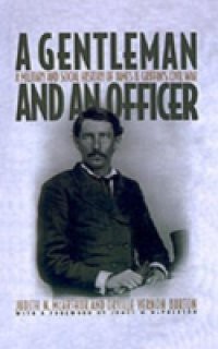 Gentleman and an Officer: A Military and Social History of James B. Griffin's Civil War