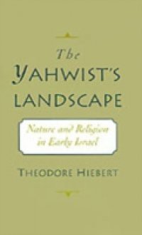 Yahwist's Landscape: Nature and Religion in Early Israel