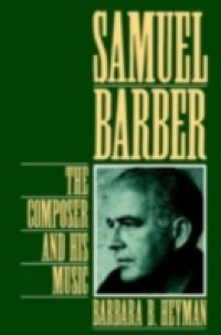 Samuel Barber: The Composer and His Music